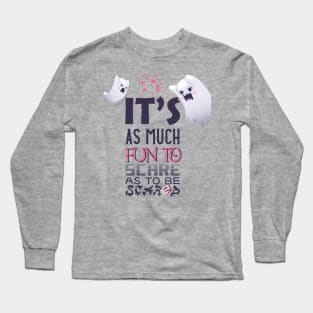 Its As Much Fun To Scare Long Sleeve T-Shirt